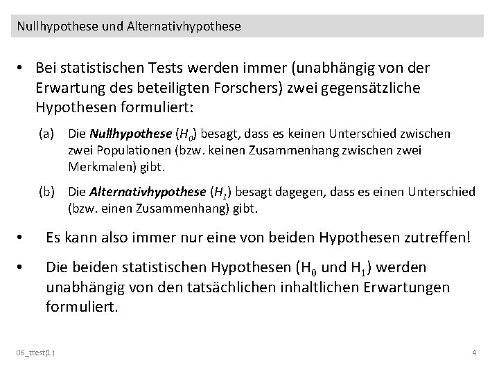 Nullhypothese und Alternativhypothese • Bei statistischen Tests werden immer (unabhängig von der Erwartung des