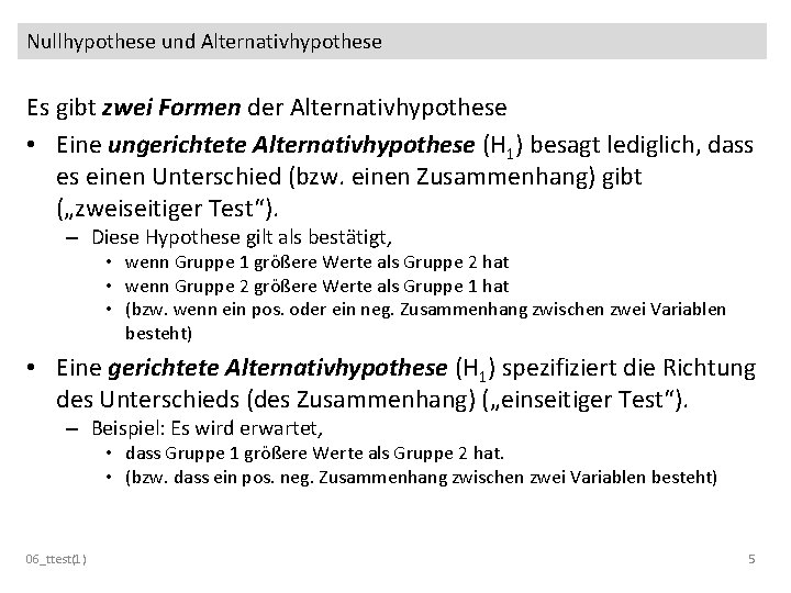 Nullhypothese und Alternativhypothese Es gibt zwei Formen der Alternativhypothese • Eine ungerichtete Alternativhypothese (H