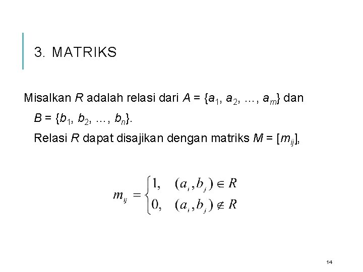 3. MATRIKS Misalkan R adalah relasi dari A = {a 1, a 2, …,