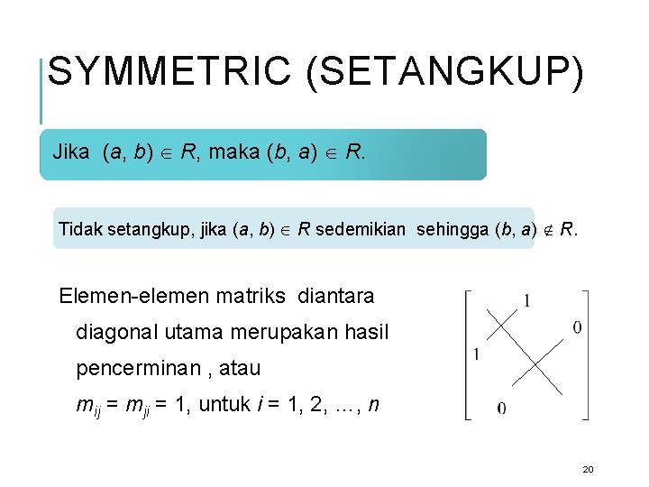 SYMMETRIC (SETANGKUP) Jika (a, b) R, maka (b, a) R. Tidak setangkup, jika (a,