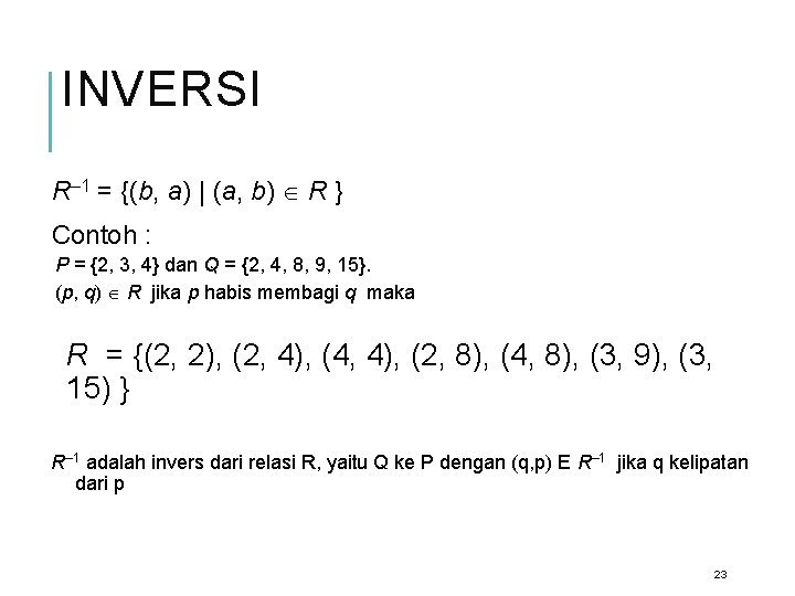 INVERSI R– 1 = {(b, a) | (a, b) R } Contoh : P