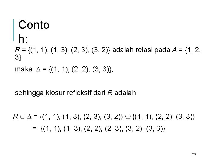 Conto h: R = {(1, 1), (1, 3), (2, 3), (3, 2)} adalah relasi