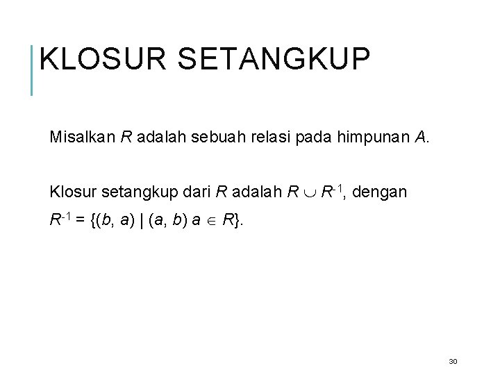 KLOSUR SETANGKUP Misalkan R adalah sebuah relasi pada himpunan A. Klosur setangkup dari R