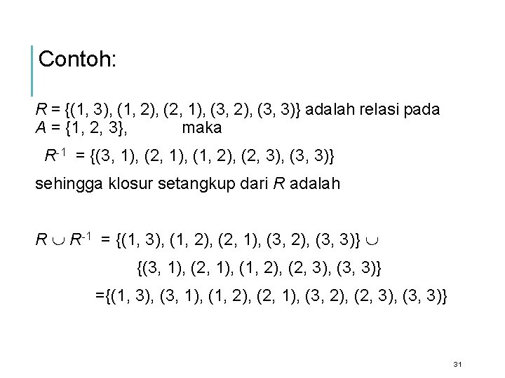 Contoh: R = {(1, 3), (1, 2), (2, 1), (3, 2), (3, 3)} adalah