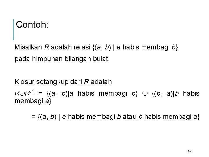 Contoh: Misalkan R adalah relasi {(a, b) | a habis membagi b} pada himpunan