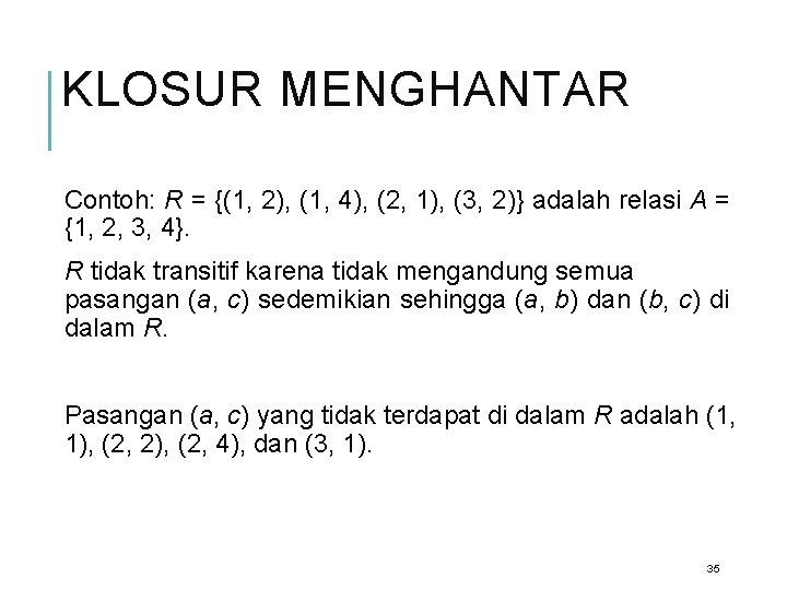 KLOSUR MENGHANTAR Contoh: R = {(1, 2), (1, 4), (2, 1), (3, 2)} adalah