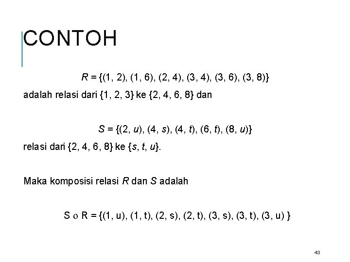 CONTOH R = {(1, 2), (1, 6), (2, 4), (3, 6), (3, 8)} adalah