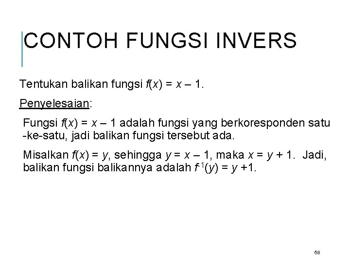 CONTOH FUNGSI INVERS Tentukan balikan fungsi f(x) = x – 1. Penyelesaian: Fungsi f(x)