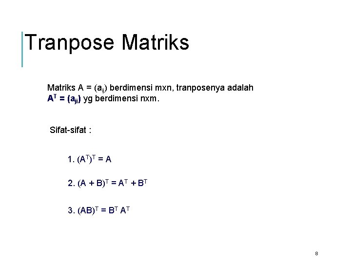 Tranpose Matriks A = (aij) berdimensi mxn, tranposenya adalah AT = (aji) yg berdimensi
