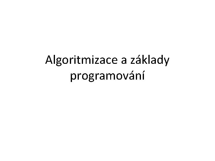 Algoritmizace a základy programování 