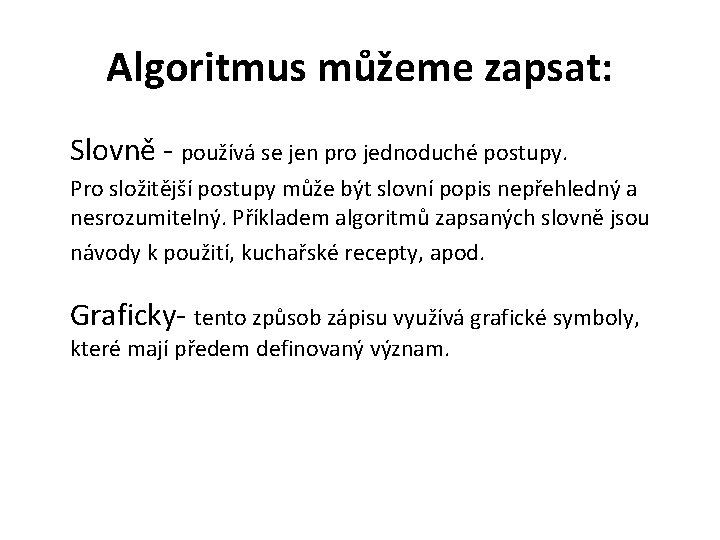 Algoritmus můžeme zapsat: Slovně - používá se jen pro jednoduché postupy. Pro složitější postupy