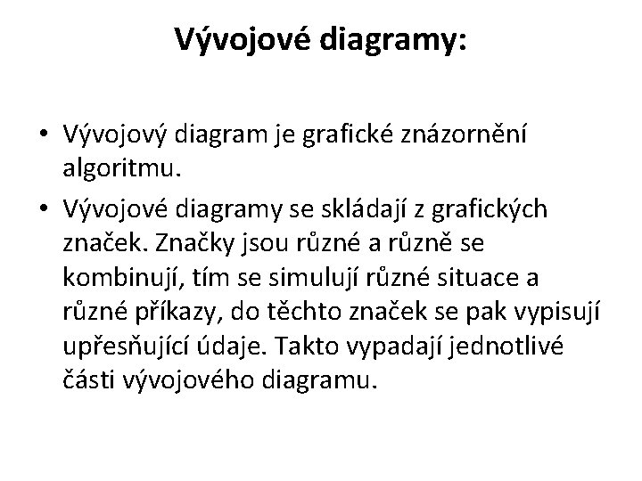 Vývojové diagramy: • Vývojový diagram je grafické znázornění algoritmu. • Vývojové diagramy se skládají