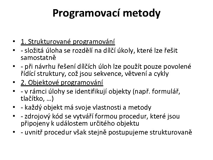 Programovací metody • 1. Strukturované programování • - složitá úloha se rozdělí na dílčí