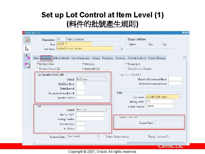 Set up Lot Control at Item Level (1) (料件的批號產生規則) Copyright © 2007, Oracle. All