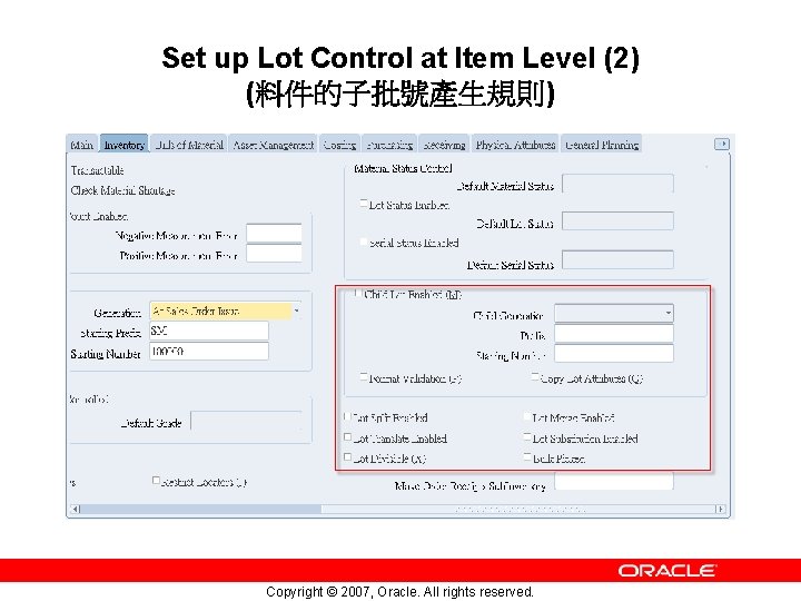 Set up Lot Control at Item Level (2) (料件的子批號產生規則) Copyright © 2007, Oracle. All