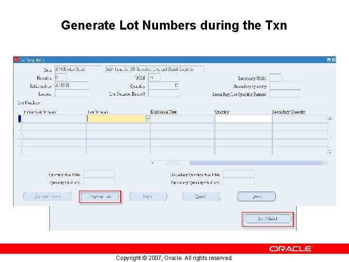 Generate Lot Numbers during the Txn Copyright © 2007, Oracle. All rights reserved. 