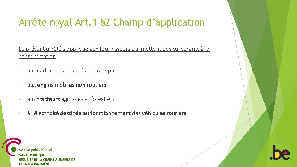 Arrêté royal Art. 1 § 2 Champ d’application Le présent arrêté s'applique aux fournisseurs