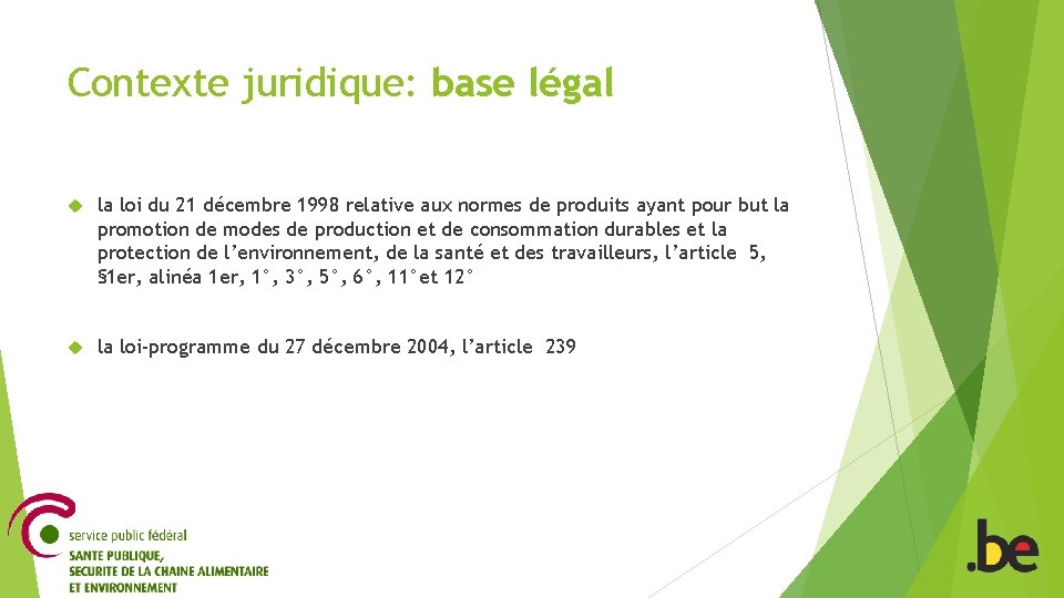 Contexte juridique: base légal la loi du 21 décembre 1998 relative aux normes de