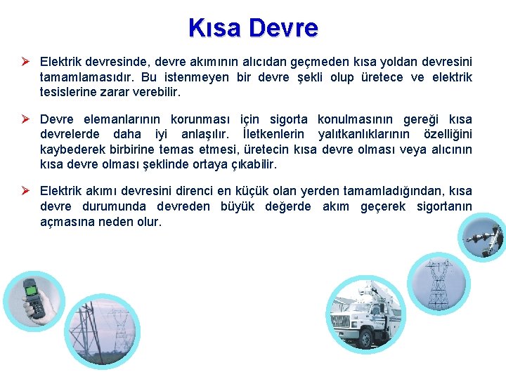 Kısa Devre Elektrik devresinde, devre akımının alıcıdan geçmeden kısa yoldan devresini tamamlamasıdır. Bu istenmeyen