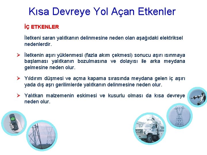 Kısa Devreye Yol Açan Etkenler İÇ ETKENLER İletkeni saran yalıtkanın delinmesine neden olan aşağıdaki