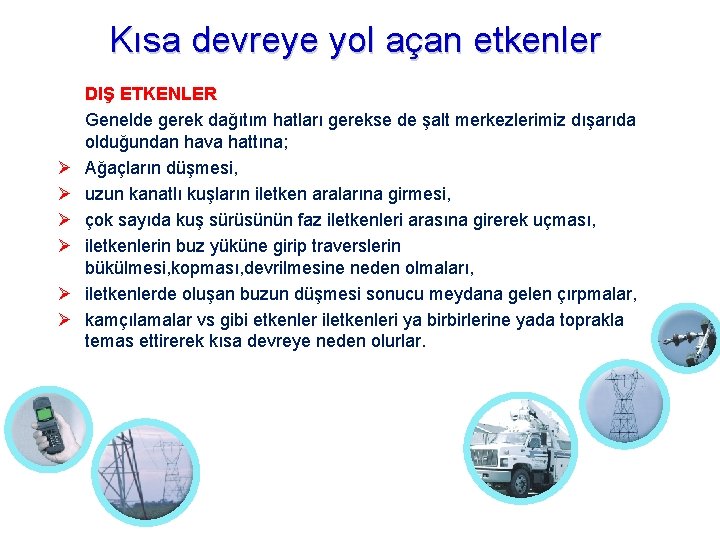 Kısa devreye yol açan etkenler DIŞ ETKENLER Genelde gerek dağıtım hatları gerekse de şalt