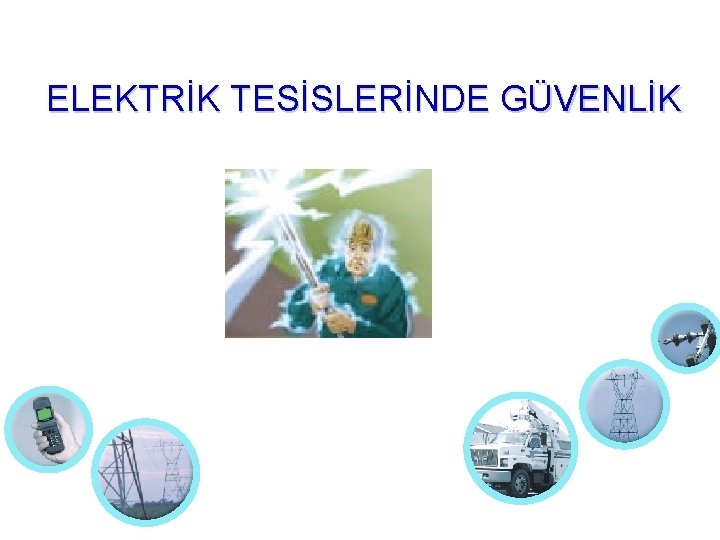 ELEKTRİK TESİSLERİNDE GÜVENLİK 