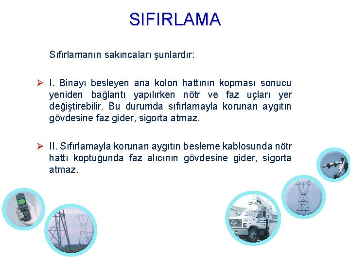 SIFIRLAMA Sıfırlamanın sakıncaları şunlardır: I. Binayı besleyen ana kolon hattının kopması sonucu yeniden bağlantı