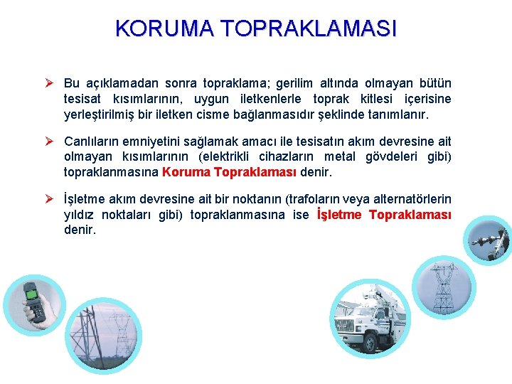 KORUMA TOPRAKLAMASI Bu açıklamadan sonra topraklama; gerilim altında olmayan bütün tesisat kısımlarının, uygun iletkenlerle