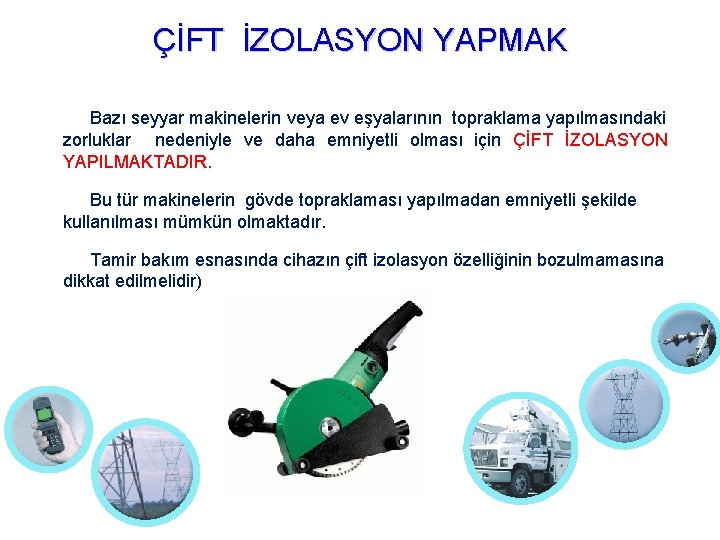 ÇİFT İZOLASYON YAPMAK Bazı seyyar makinelerin veya ev eşyalarının topraklama yapılmasındaki zorluklar nedeniyle ve