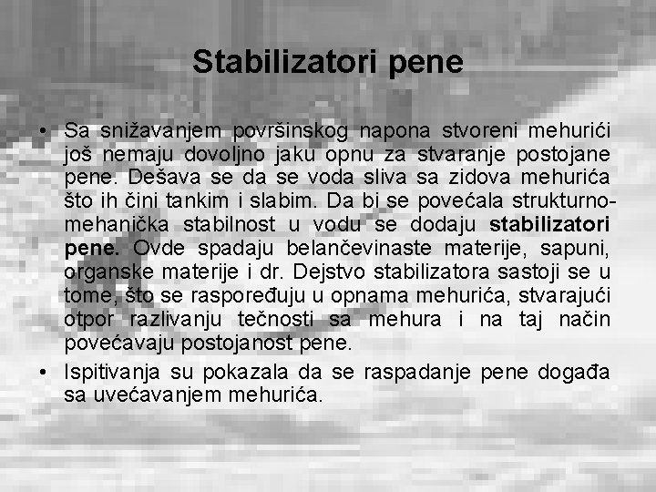 Stabilizatori pene • Sa snižavanjem površinskog napona stvoreni mehurići još nemaju dovoljno jaku opnu