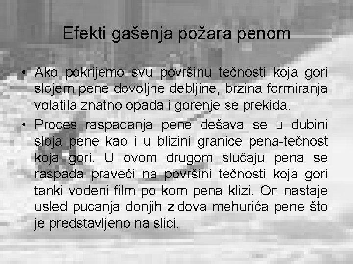 Efekti gašenja požara penom • Ako pokrijemo svu površinu tečnosti koja gori slojem pene