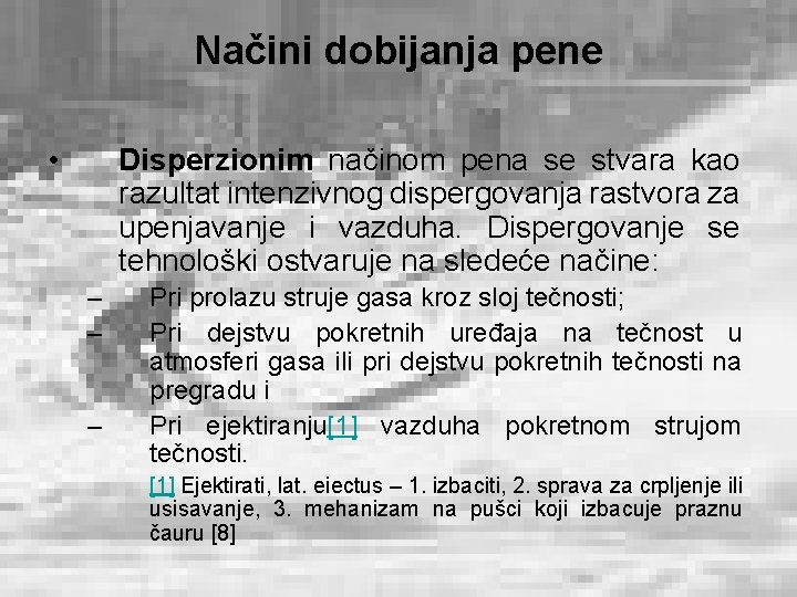 Načini dobijanja pene • Disperzionim načinom pena se stvara kao razultat intenzivnog dispergovanja rastvora