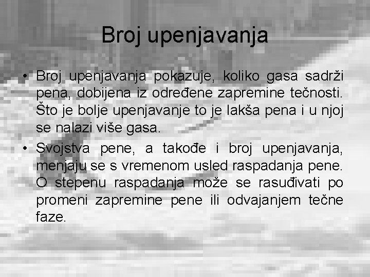 Broj upenjavanja • Broj upenjavanja pokazuje, koliko gasa sadrži pena, dobijena iz određene zapremine