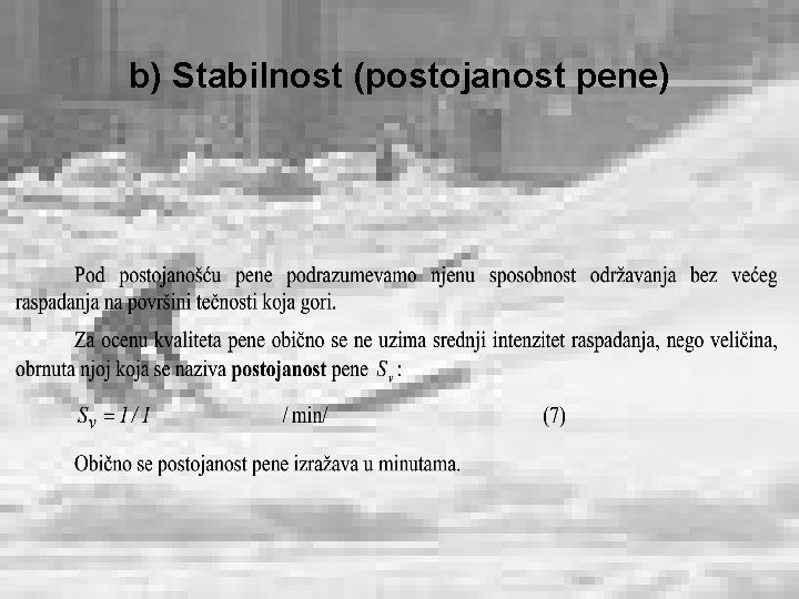 b) Stabilnost (postojanost pene) 