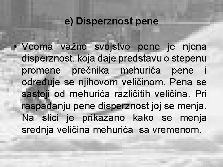 e) Disperznost pene • Veoma važno svojstvo pene je njena disperznost, koja daje predstavu