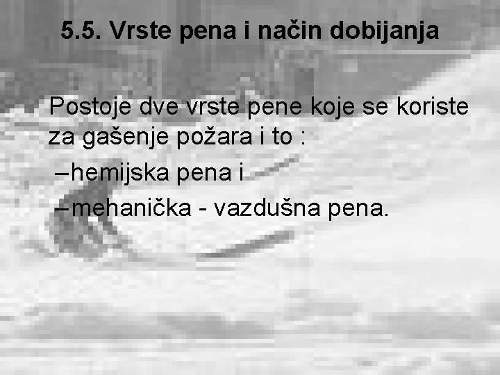 5. 5. Vrste pena i način dobijanja Postoje dve vrste pene koje se koriste