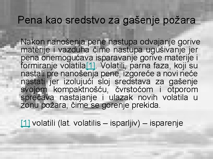 Pena kao sredstvo za gašenje požara Nakon nanošenja pene nastupa odvajanje gorive materije i