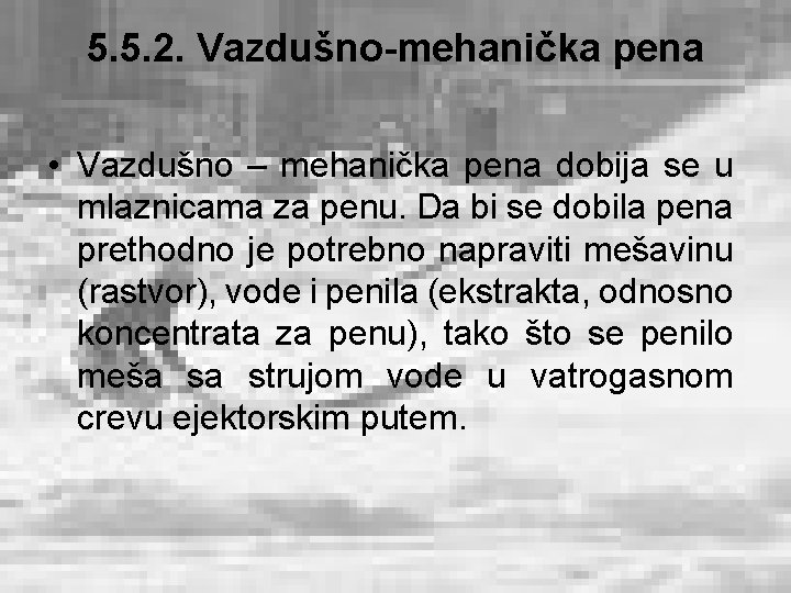 5. 5. 2. Vazdušno-mehanička pena • Vazdušno – mehanička pena dobija se u mlaznicama