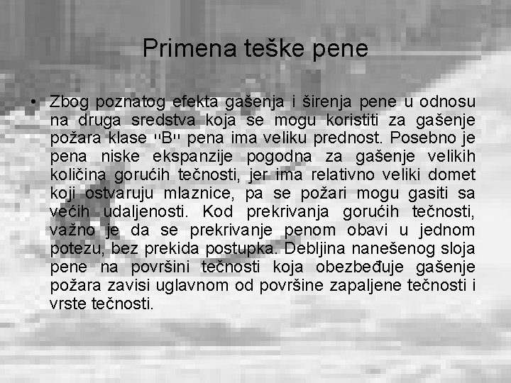 Primena teške pene • Zbog poznatog efekta gašenja i širenja pene u odnosu na