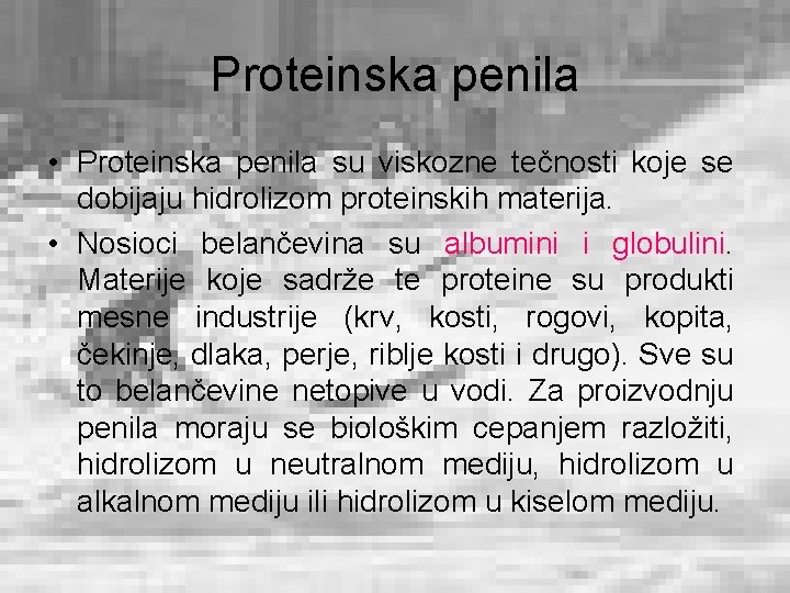 Proteinska penila • Proteinska penila su viskozne tečnosti koje se dobijaju hidrolizom proteinskih materija.