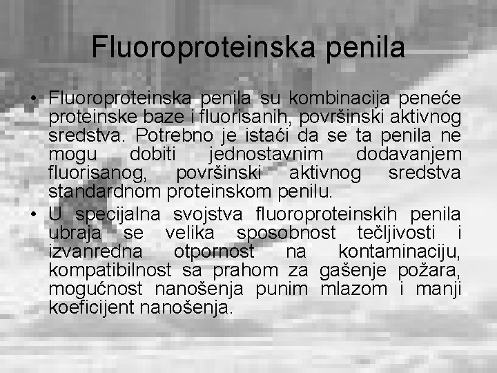 Fluoroproteinska penila • Fluoroproteinska penila su kombinacija peneće proteinske baze i fluorisanih, površinski aktivnog