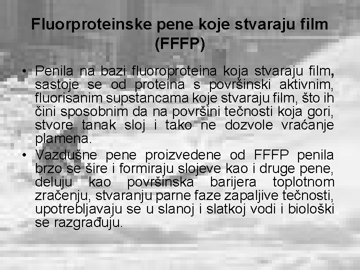 Fluorproteinske pene koje stvaraju film (FFFP) • Penila na bazi fluoroproteina koja stvaraju film,