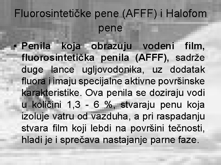 Fluorosintetičke pene (AFFF) i Halofom pene • Penila koja obrazuju vodeni film, fluorosintetička penila