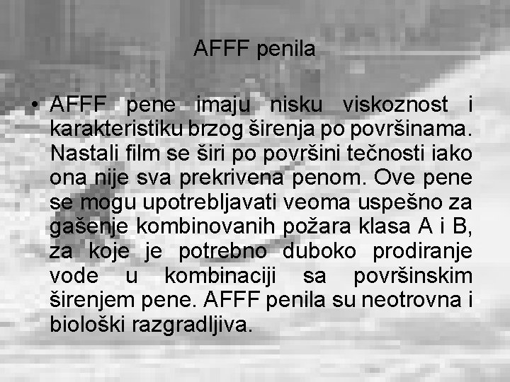 AFFF penila • AFFF pene imaju nisku viskoznost i karakteristiku brzog širenja po površinama.