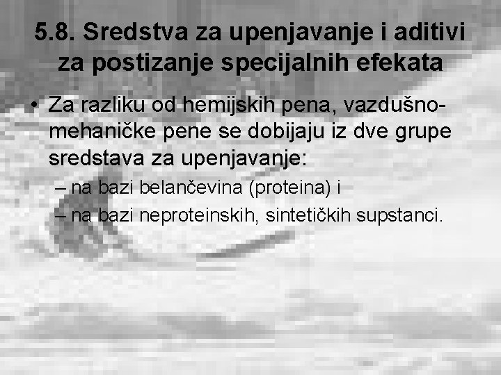 5. 8. Sredstva za upenjavanje i aditivi za postizanje specijalnih efekata • Za razliku