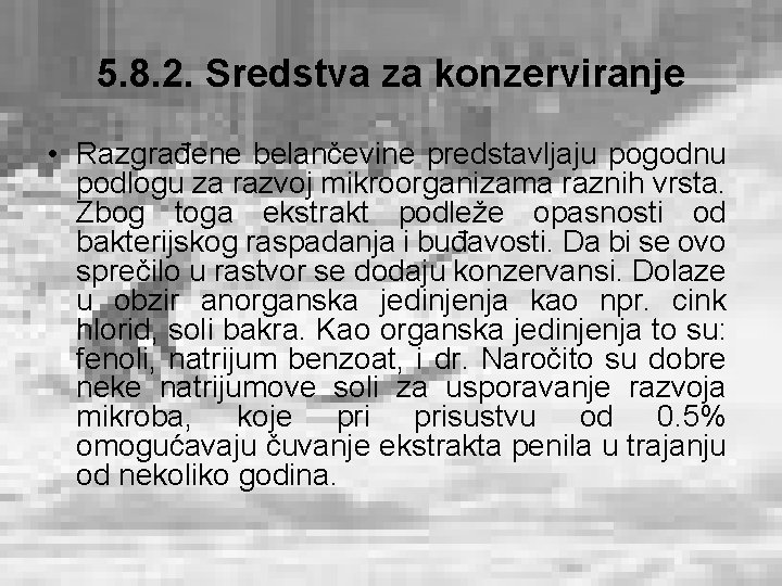 5. 8. 2. Sredstva za konzerviranje • Razgrađene belančevine predstavljaju pogodnu podlogu za razvoj