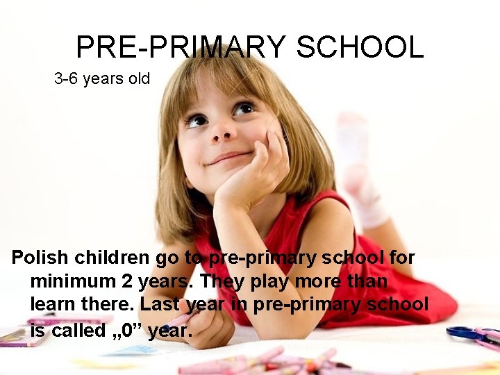 PRE-PRIMARY SCHOOL 3 -6 years old Polish children go to pre-primary school for minimum