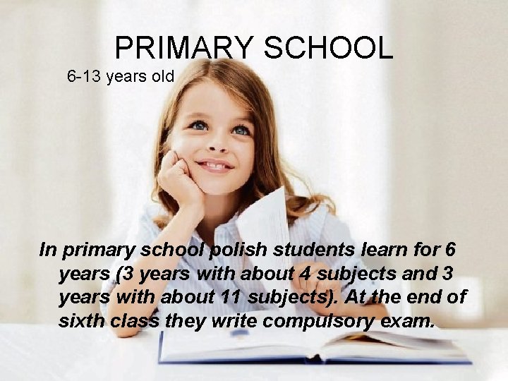 PRIMARY SCHOOL 6 -13 years old In primary school polish students learn for 6