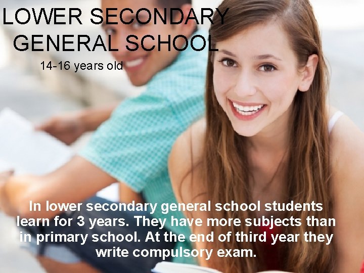 LOWER SECONDARY GENERAL SCHOOL 14 -16 years old In lower secondary general school students