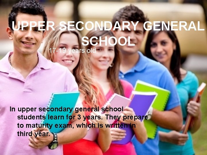 UPPER SECONDARY GENERAL SCHOOL 17 -19 years old In upper secondary general school students